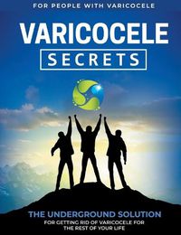 Cover image for Varicocele Secrets: The Underground Solution for Getting Rid of Varicocele for The Rest of Your Life [EN]