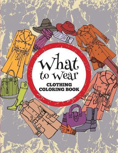 Cover image for What to Wear: Clothing Coloring Book