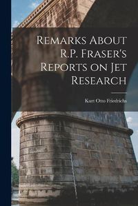 Cover image for Remarks About R.P. Fraser's Reports on jet Research