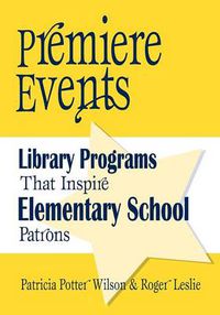 Cover image for Premiere Events: Library Programs That Inspire Elementary School Patrons