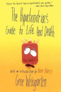 Cover image for The Hypochondriac's Guide to Life. And Death.