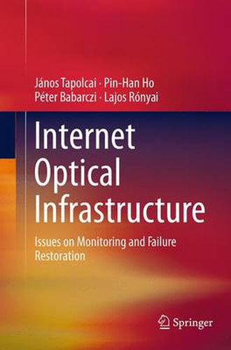 Cover image for Internet Optical Infrastructure: Issues on Monitoring and Failure Restoration