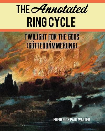 Cover image for The Annotated Ring Cycle: Twilight for the Gods (Goetterdammerung)