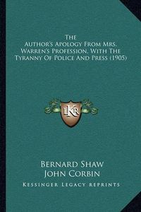 Cover image for The Author's Apology from Mrs. Warren's Profession, with the Tyranny of Police and Press (1905)