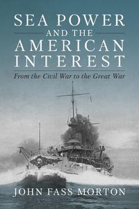 Cover image for Sea Power and the American Interest