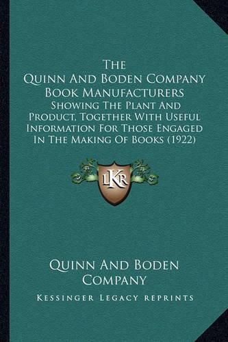 Cover image for The Quinn and Boden Company Book Manufacturers: Showing the Plant and Product, Together with Useful Information for Those Engaged in the Making of Books (1922)