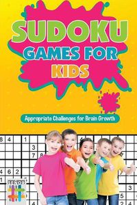 Cover image for Sudoku Games for Kids Appropriate Challenges for Brain Growth