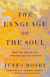 Cover image for The Language of the Soul: Meeting God in the Longings of Our Hearts