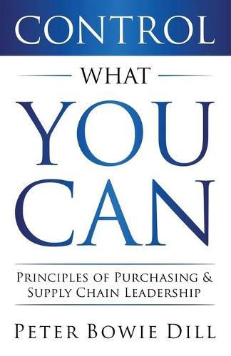 Control What You Can: Principles of Purchasing & Supply Chain Leadership