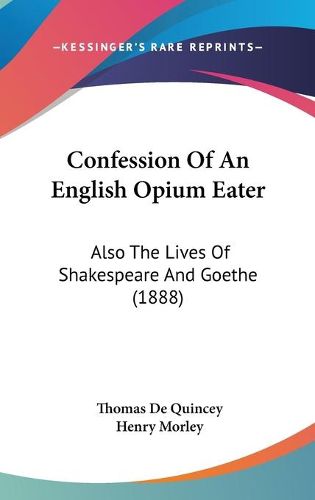 Cover image for Confession of an English Opium Eater: Also the Lives of Shakespeare and Goethe (1888)