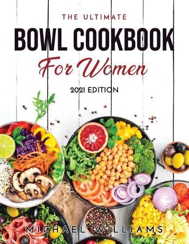 Cover image for The Ultimate Bowl Cookbook for Women: 2021 Edition