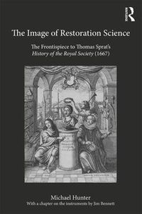 Cover image for The Image of Restoration Science: The Frontispiece to Thomas Sprat's History of the Royal Society (1667)