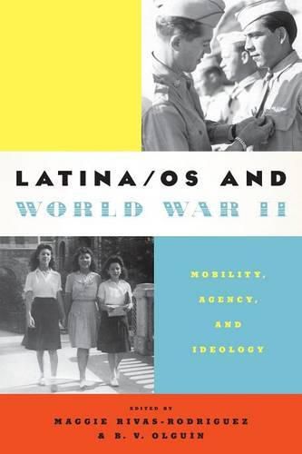 Cover image for Latina/os and World War II: Mobility, Agency, and Ideology