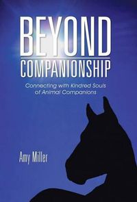 Cover image for Beyond Companionship: Connecting with Kindred Souls of Animal Companions