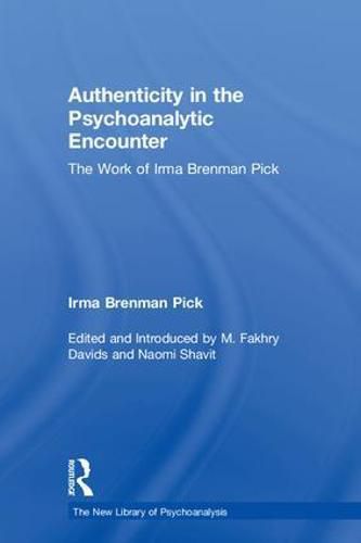 Authenticity in the Psychoanalytic Encounter: The Work of Irma Brenman Pick