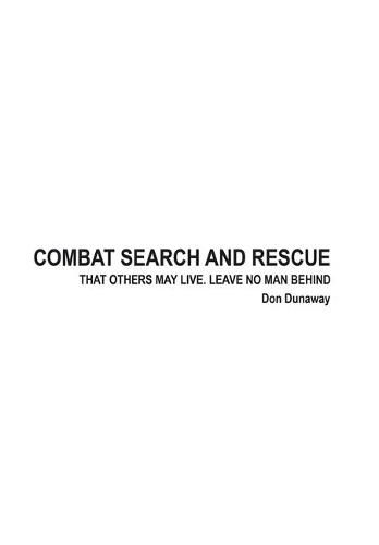 Cover image for Combat Search and Rescue: That Others May Live. Leave No Man Behind