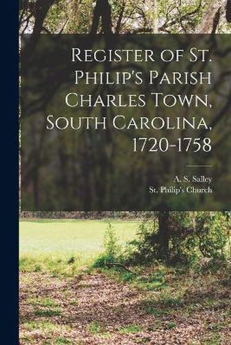 Cover image for Register of St. Philip's Parish Charles Town, South Carolina, 1720-1758