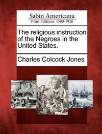 Cover image for The Religious Instruction of the Negroes in the United States.