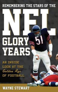 Cover image for Remembering the Stars of the NFL Glory Years: An Inside Look at the Golden Age of Football