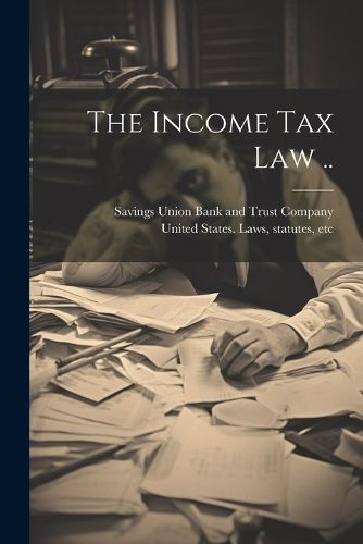 Cover image for The Income Tax Law ..