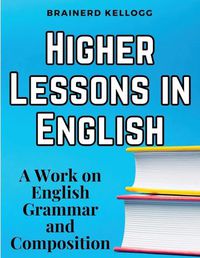 Cover image for Higher Lessons in English