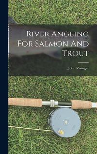 Cover image for River Angling For Salmon And Trout