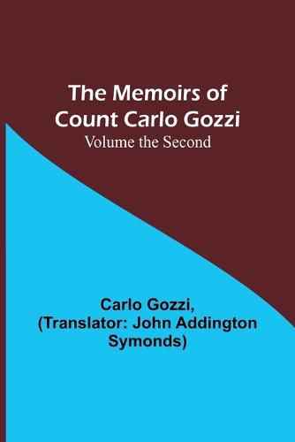 The Memoirs of Count Carlo Gozzi; Volume the Second