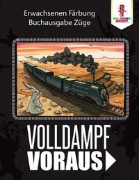 Cover image for Volldampf voraus: Erwachsenen Farbung Buchausgabe Zuge