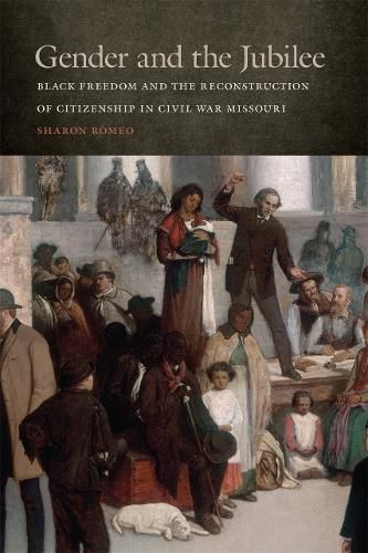 Cover image for Gender and the Jubilee: Black Freedom and the Reconstruction of Citizenship in Civil War Missouri