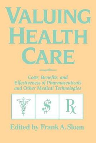 Cover image for Valuing Health Care: Costs, Benefits, and Effectiveness of Pharmaceuticals and Other Medical Technologies