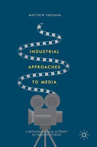 Cover image for Industrial Approaches to Media: A Methodological Gateway to Industry Studies