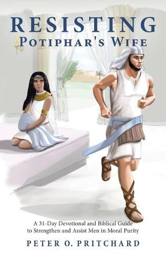 Cover image for Resisting Potiphar's Wife: A 31-Day Devotional & Biblical Guide to Strengthen and Assist Men in Moral Purity