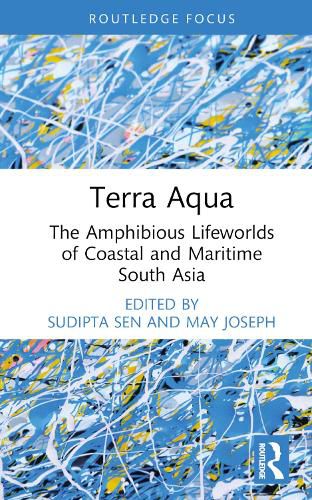 Terra Aqua: The Amphibious Lifeworlds of Coastal and Maritime South Asia