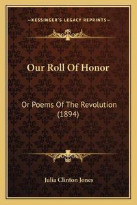 Cover image for Our Roll of Honor: Or Poems of the Revolution (1894)