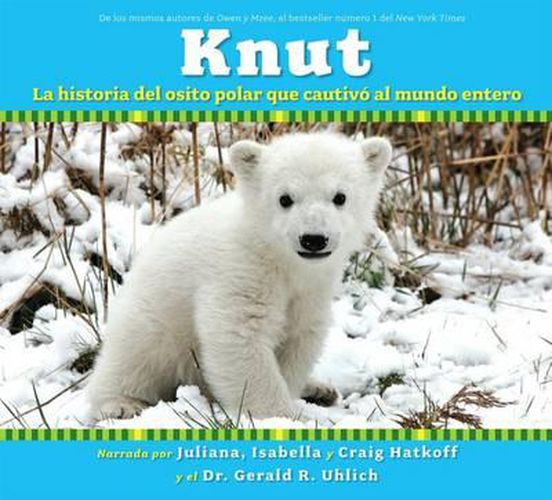 Cover image for Knut: La Historia del Osito Polar Que Cautivo Al Mundo Entero