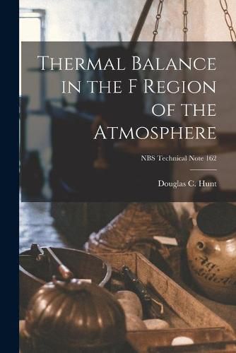 Cover image for Thermal Balance in the F Region of the Atmosphere; NBS Technical Note 162