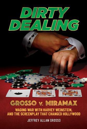 Cover image for Dirty Dealing: Grosso v. Miramax-Waging War with Harvey Weinstein, and the Screenplay that Changed Hollywood