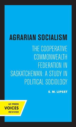 Cover image for Agrarian Socialism: The Cooperative Commonwealth Federation in Saskatchewan: A Study in Political Sociology