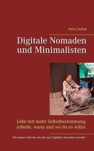 Digitale Nomaden und Minimalisten: Lebe mit mehr Selbstbestimmung. Arbeite, wann und wo du es willst.