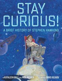 Cover image for Stay Curious!: A Brief History of Stephen Hawking