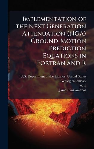 Cover image for Implementation of the Next Generation Attenuation (NGA) Ground-Motion Prediction Equations in Fortran and R