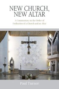 Cover image for New Church, New Altar: A Commentary on the Order of Dedication of a Church and an Altar