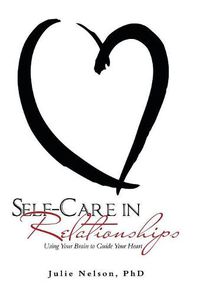 Cover image for Self-Care in Relationships: Using Your Brain to Guide Your Heart