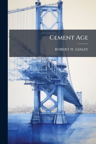 Cover image for Cement Age: A Magazine Devoted to the Uses of Cement