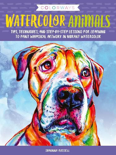 Cover image for Colorways: Watercolor Animals: Tips, techniques, and step-by-step lessons for learning to paint whimsical artwork in vibrant watercolor