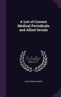 Cover image for A List of Current Medical Periodicals and Allied Serials