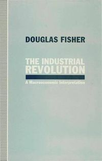 Cover image for The Industrial Revolution: A Macroeconomic Interpretation