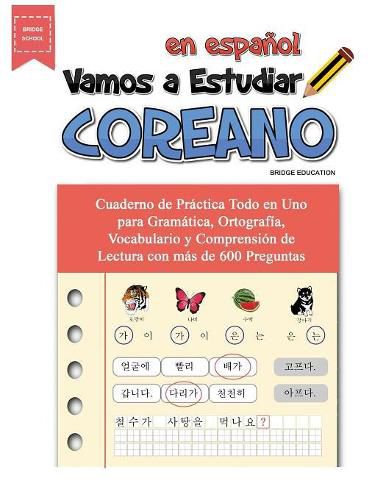 Cover image for Vamos A Estudiar Coreano: Cuaderno de Practica Todo en Uno para Gramatica, Ortografia, Vocabulario y Comprension de Lectura con mas de 600 Preguntas