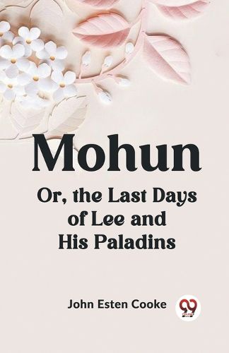 Mohun or, the Last Days of Lee and His Paladins