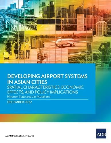 Cover image for Developing Airport Systems in Asian Cities: Spatial Characteristics, Economic Effects, and Policy Implications